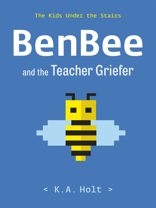 Title details for BenBee and the Teacher Griefer by K.A. Holt - Available